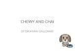 CHEWY AND CHAI