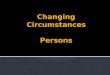 Changing Circumstances Persons