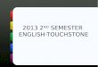 2013 2 ND  SEMESTER  ENGLISH-TOUCHSTONE