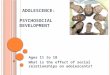 Adolescence:                Psychosocial Development