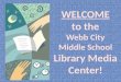 WELCOME to the Webb City Middle School Library Media Center!