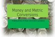 Money and Metric Conversions