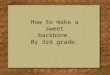 How to make a sweet backbone. By 3rd grade