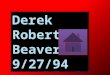 Derek Robert Beaver   9/27/94