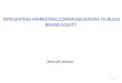 INTEGRATING MARKETING COMMUNICATIONS TO BUILD BRAND EQUITY