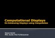 Computational Displays On Enhancing Displays using Computation
