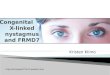 Congenital       X-linked nystagmus and FRMD7