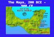 The Maya, 200 BCE – 900 CE