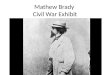 Mathew Brady  Civil War Exhibit