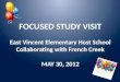FOCUSED STUDY VISIT East Vincent Elementary Host School Collaborating with French Creek