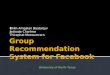 Group Recommendation System for  Facebook