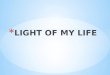 LIGHT OF MY LIFE