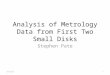 Analysis of Metrology Data from First Two Small Disks