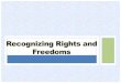 Outline:  What are rights and freedoms  History of Rights and Freedoms