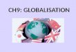 CH9: GLOBALISATION