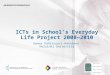 ICTs in School’s Everyday Life Project 2008—2010 Sanna Vahtivuori-Hänninen  Helsinki University
