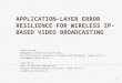 APPLICATION-LAYER ERROR RESILIENCE FOR WIRELESS IP-BASED Video Broadcasting