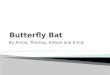 Butterfly Bat