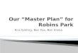 Our “Master Plan” for Robins Park