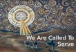 We Are Called To Serve