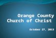 Orange County Church of Christ October 27,  2013
