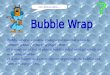Bubble wrap is a pliable, transparent material which is commonly used for packing fragile items