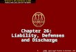 Chapter 26:   Liability, Defenses  and Discharge