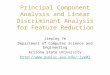 Principal Component Analysis and Linear Discriminant Analysis for Feature Reduction