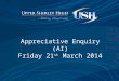 Appreciative Enquiry (AI) Friday 21 st  March 2014