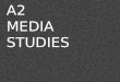 A2 MEDIA  STUDIES