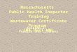Massachusetts  Public  Health Inspector Training Wastewater Certificate Program  (MA PHIT WW)