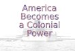 America Becomes  a Colonial Power