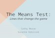 The Means Test: Lines that change the game