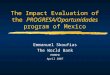 The Impact Evaluation of the  PROGRESA/Oportunidades  program of Mexico