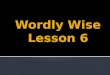Wordly  Wise Lesson 6