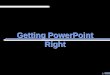 Getting PowerPoint Right