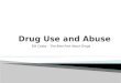 Drug Use and  Abuse