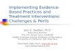 Implementing Evidence-Based Practices and Treatment Interventions: Challenges & Perils