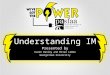 Understanding IM Presented  by Karen Hanley and Brian Lemma Georgetown University