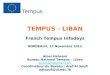 TEMPUS - LIBAN French Tempus Infodays BORDEAUX, 13 Novembre 2012 Amer Helwani