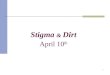 Stigma  &  Dirt April 10 th
