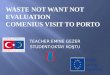 WASTE NOT WANT NOT EVALUATION COMENIUS VISIT  to  PORTO