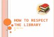How to Respect the library
