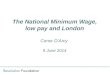 T he National Minimum Wage, low pay and London Conor D’Arcy  9  June 2014