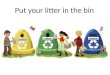 Put your litter in the bin