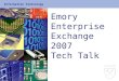 Emory Enterprise Exchange 2007 Tech Talk