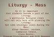 Liturgy – Mass As it is important  that students become a part of the Liturgy,