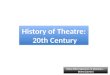 History of Theatre:  20th Century