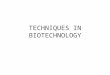 TECHNIQUES IN BIOTECHNOLOGY