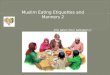 Muslim Eating Etiquettes and  Manners 2 Info taken from  talibdeen jr 